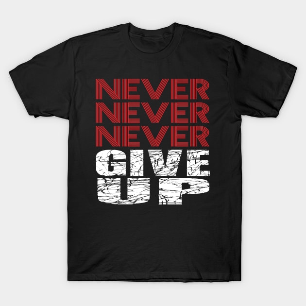 Never Never Never give up. T-Shirt by egygraphics